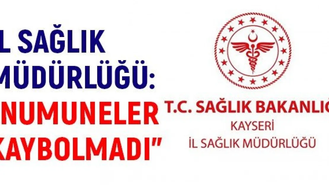 İl Sağlık Müdürlüğü: &quotNumuneler kaybolmadı"