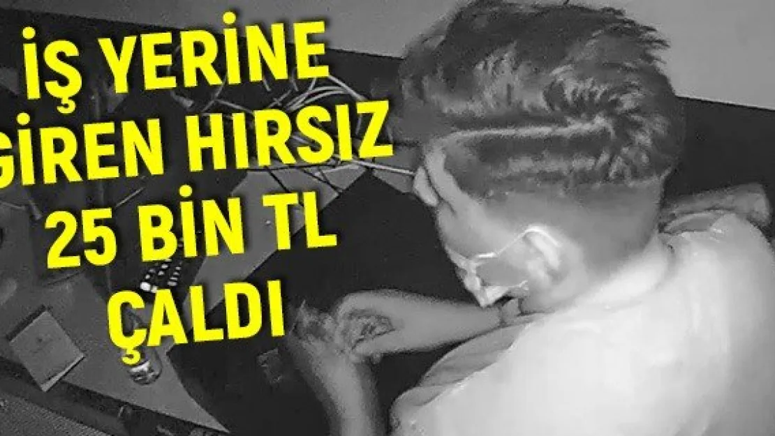 İş yerine giren hırsız 25 bin TL çaldı