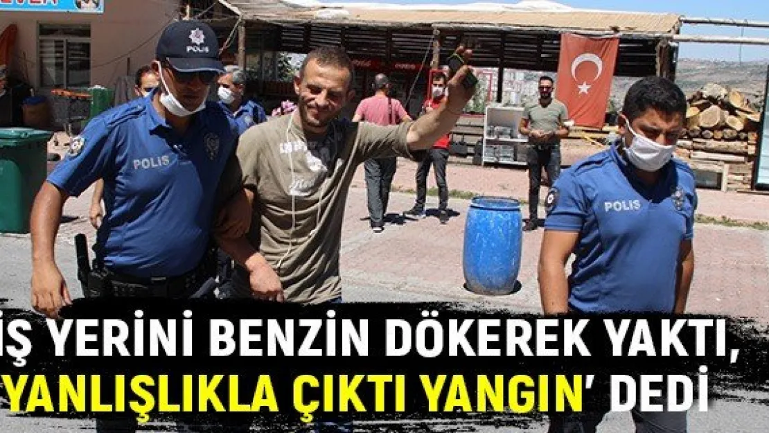 İş yerini benzin dökerek yaktı, 'Yanlışlıkla çıktı yangın' dedi