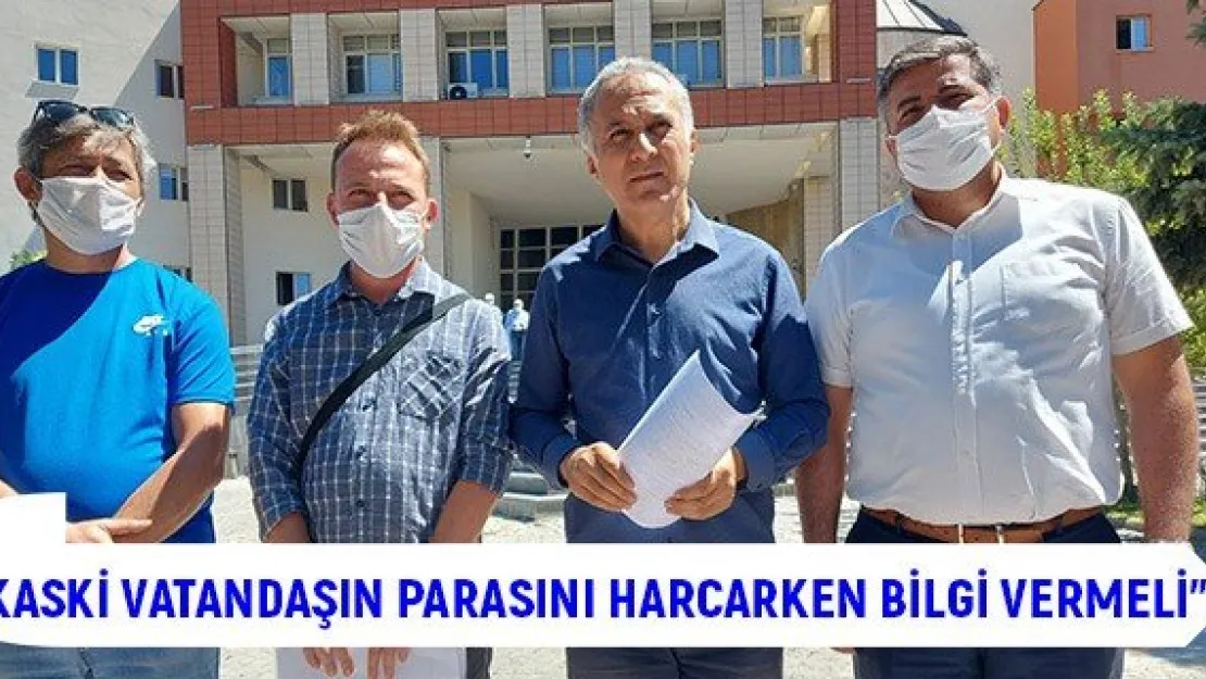 'KASKİ vatandaşın parasını harcarken bilgi vermeli'