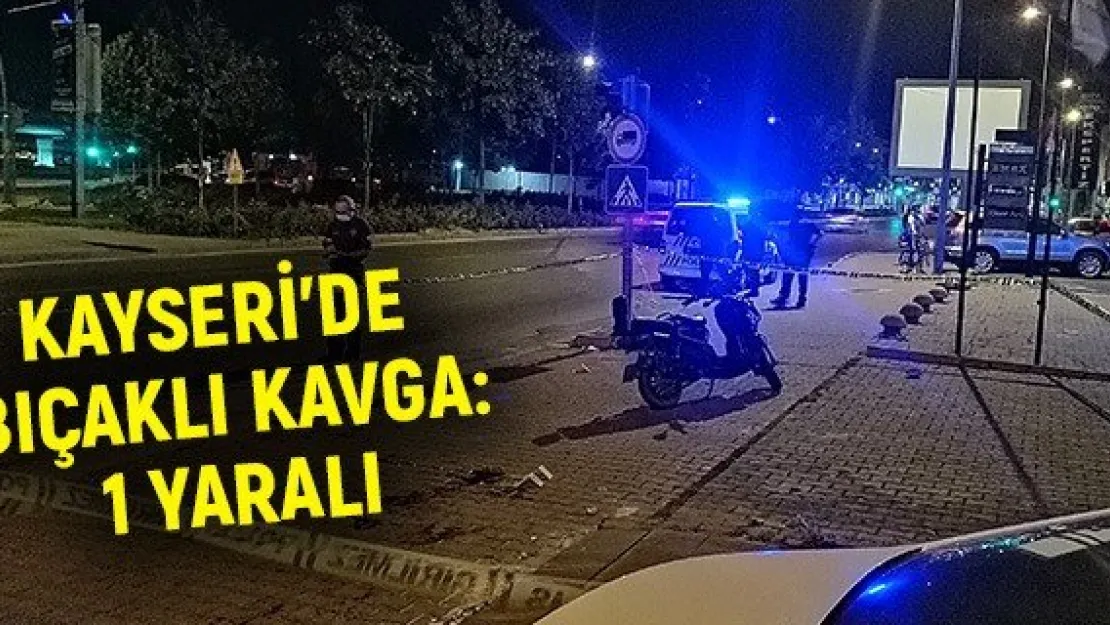 Kayseri'de bıçaklı kavga: 1 yaralı