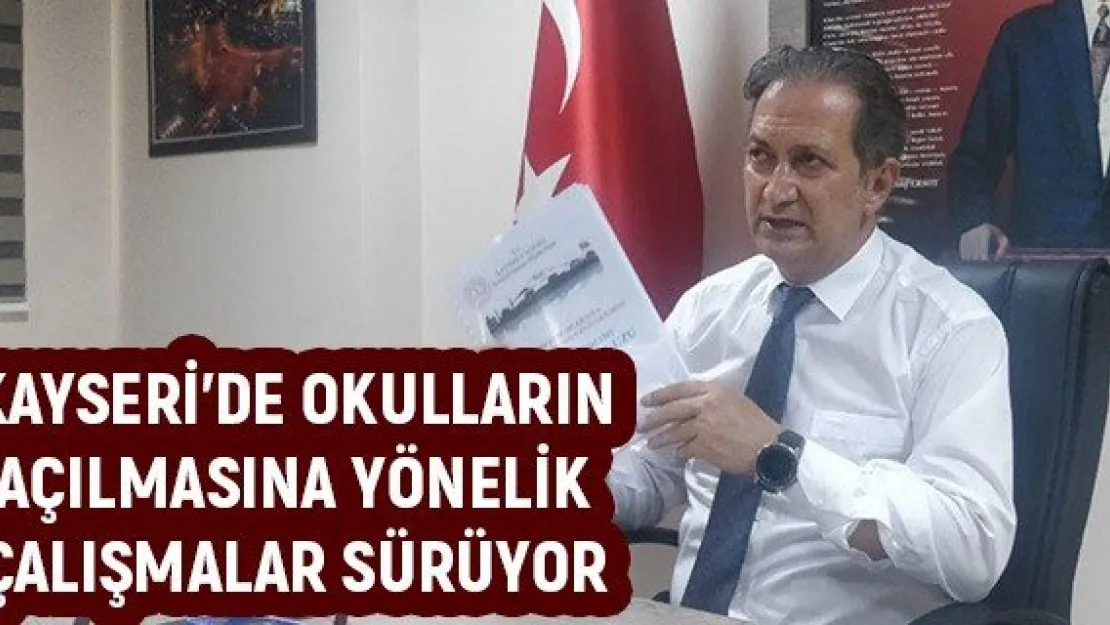 Kayseri'de okulların açılmasına yönelik çalışmalar sürüyor