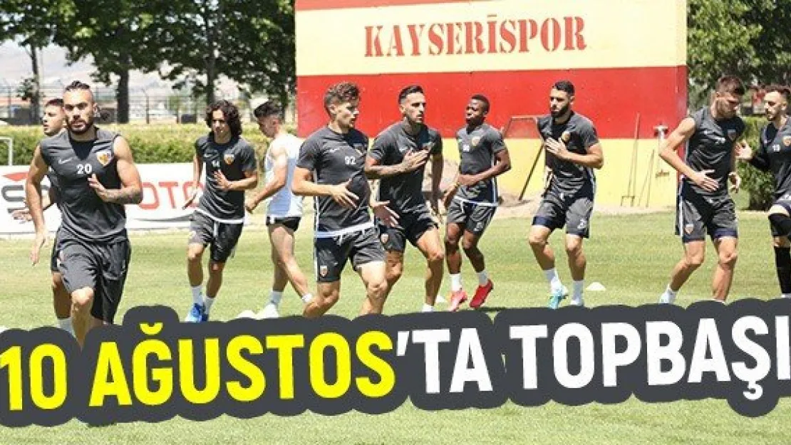 Kayserispor 10 Ağustos'ta topbaşı yapacak