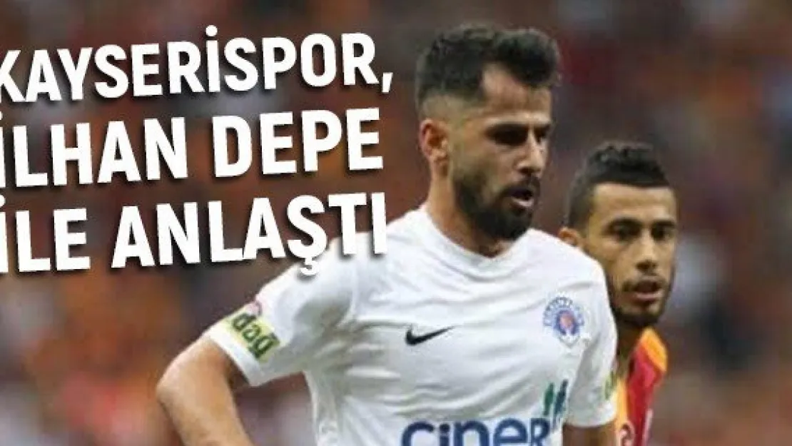Kayserispor, İlhan Depe ile anlaştı