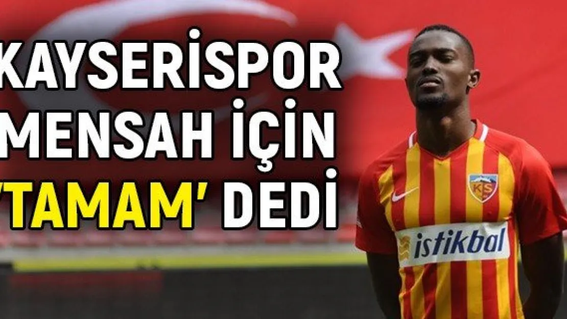 Kayserispor Mensah için 'Tamam' dedi