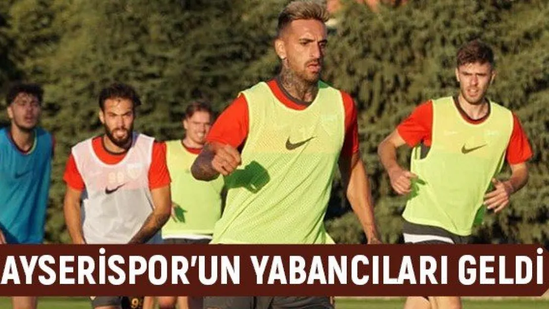 Kayserispor'un yabancıları geldi