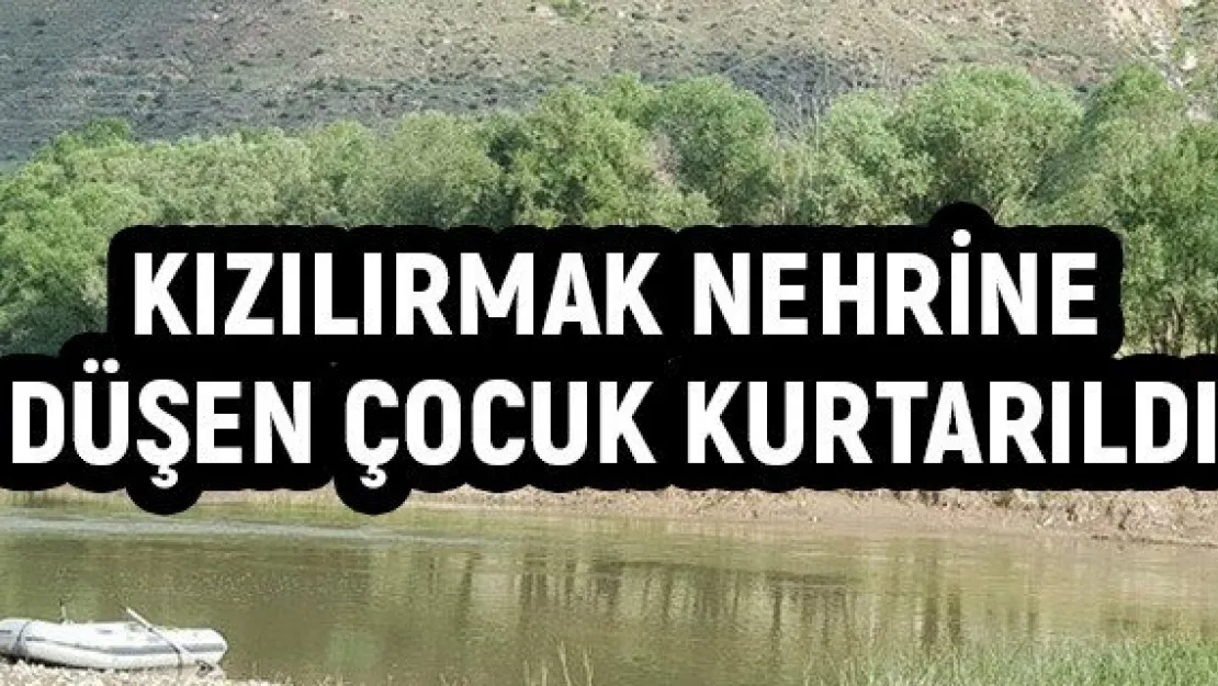 Kızılırmak nehrine düşen çocuk kurtarıldı