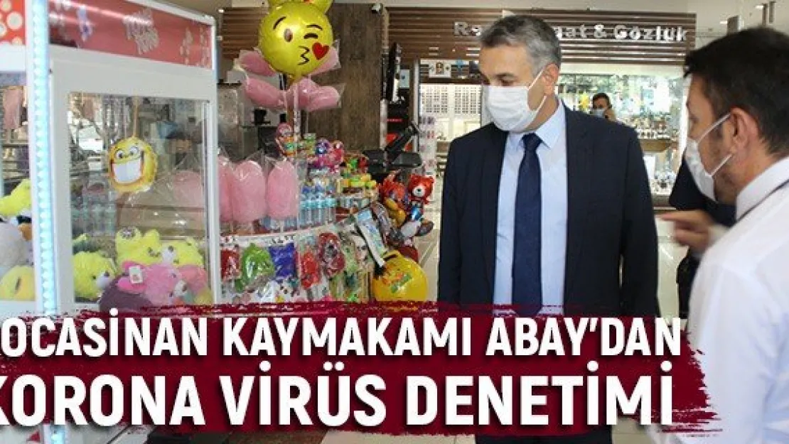 Kocasinan Kaymakamı Abay'dan korona virüs denetimi