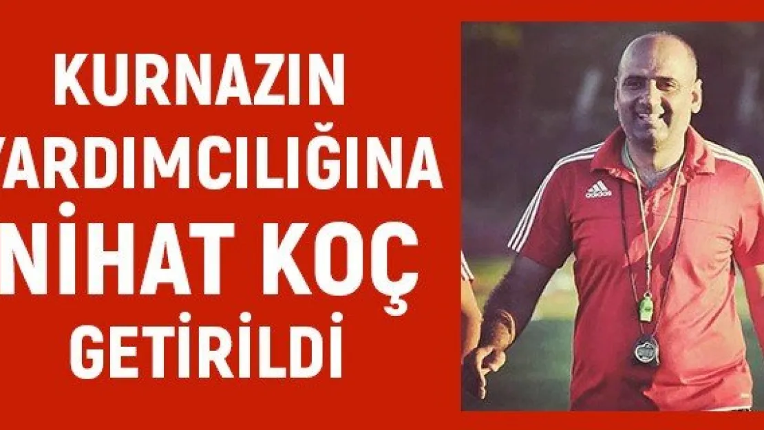 Kurnazın yardımcılığına Nihat Koç getirildi