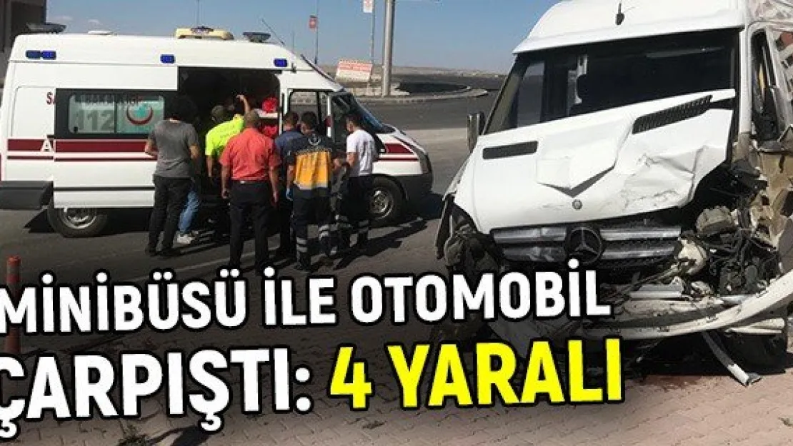Minibüsü ile otomobil çarpıştı: 4 yaralı