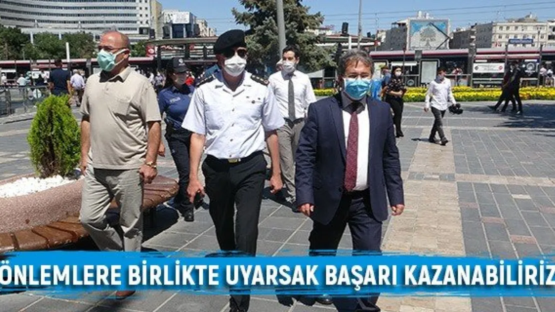 "Önlemlere birlikte uyarsak başarı kazanabiliriz"