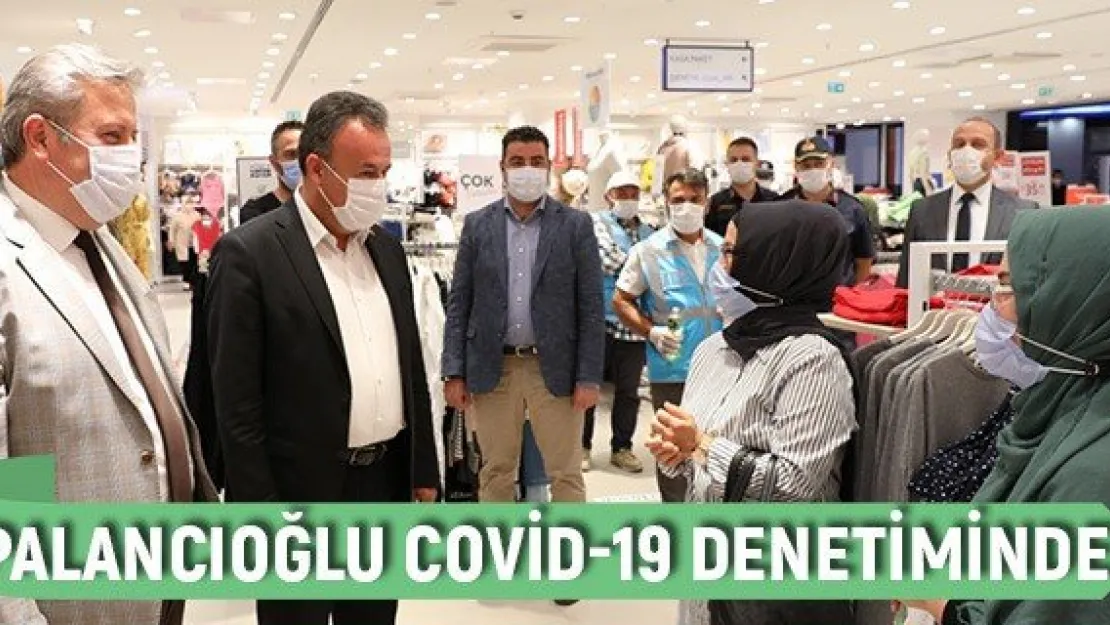 Palancıoğlu Covid-19 denetiminde