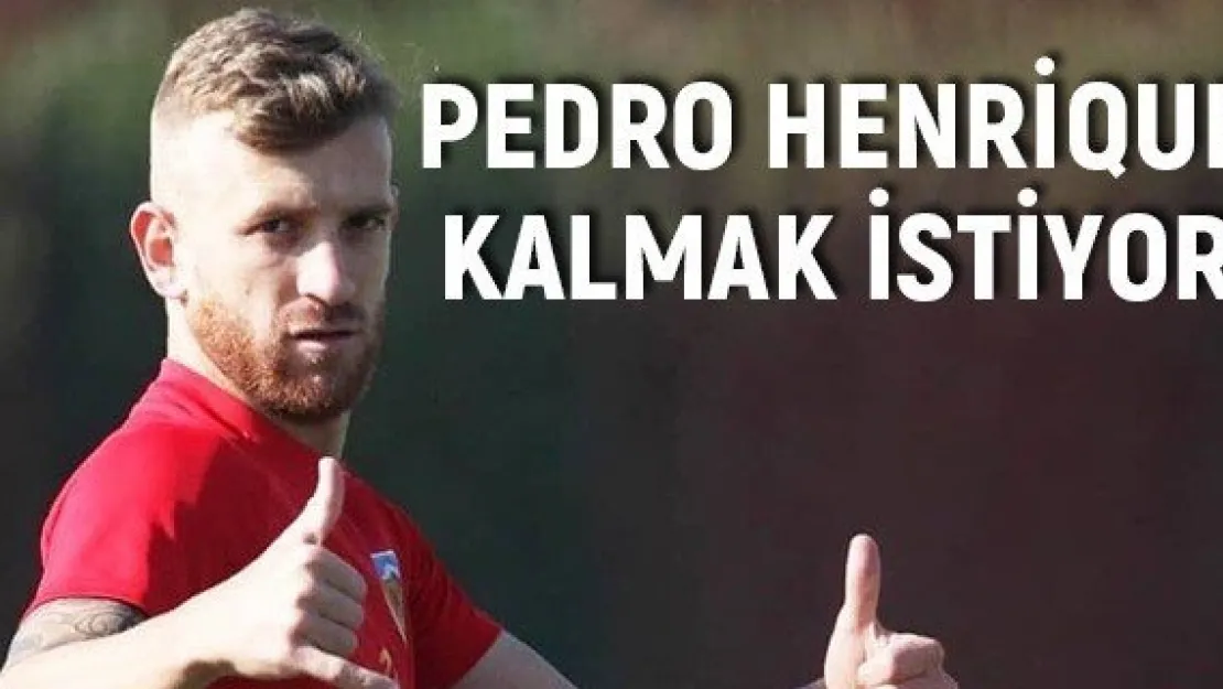Pedro Henrique kalmak istiyor