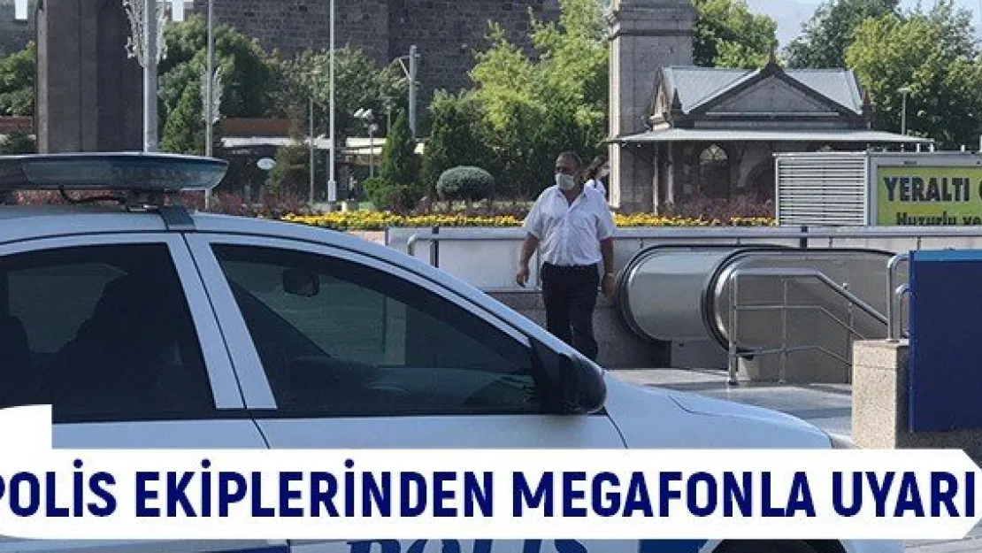 Polis ekiplerinden megafonla uyarı