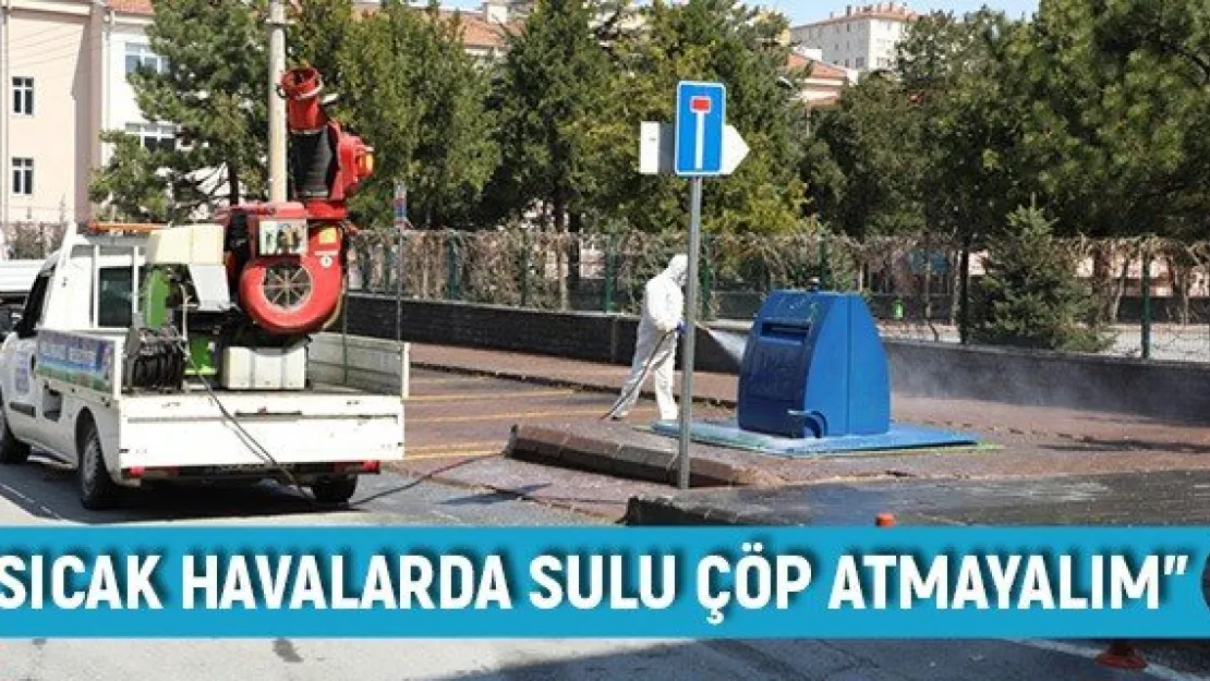 &quotSıcak havalarda sulu çöp atmayalım"