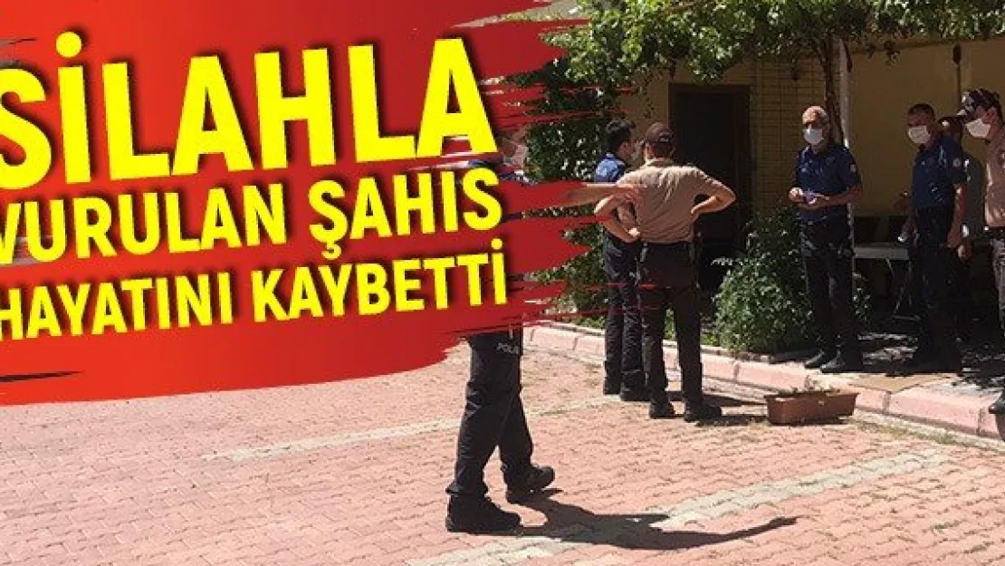 Silahla vurulan şahıs hayatını kaybetti