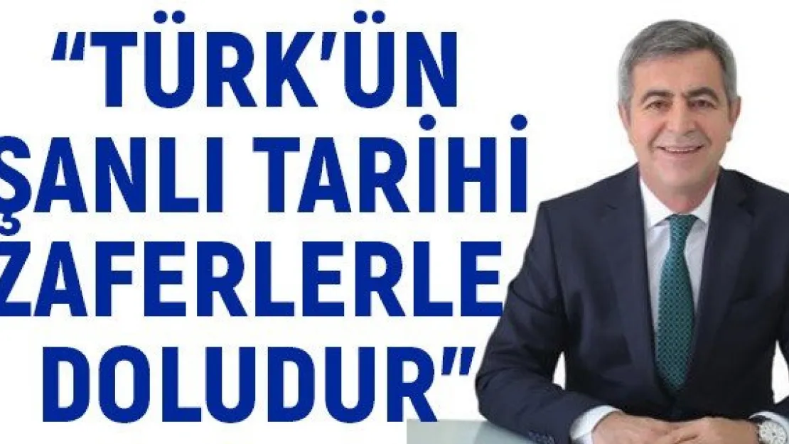 'Türk'ün şanlı tarihi zaferlerle doludur'
