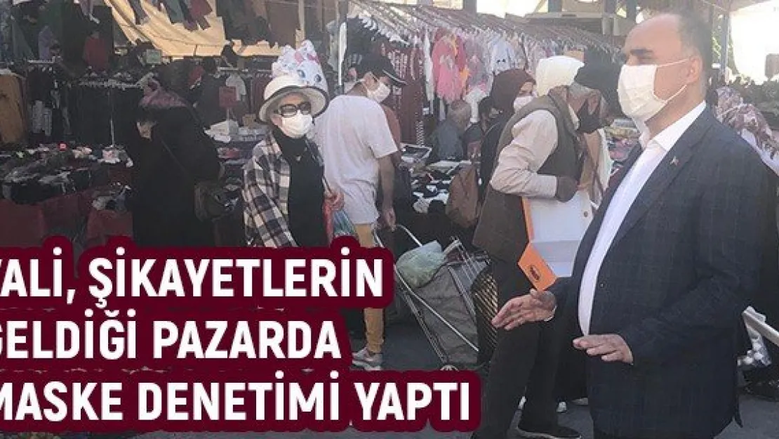 Vali, şikayetlerin geldiği pazarda maske denetimi yaptı