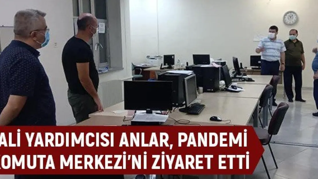 Vali Yardımcısı Anlar, Pandemi Komuta Merkezi'ni Ziyaret Etti