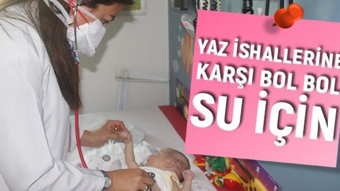 Yaz ishallerine karşı bol bol su için