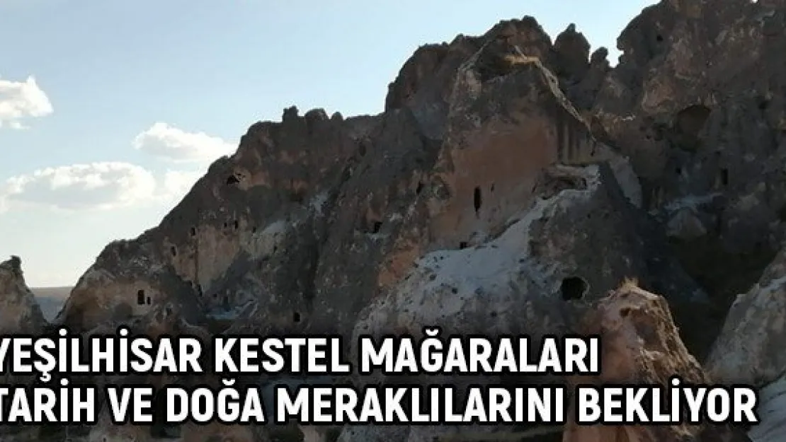 Yeşilhisar Kestel Mağaraları tarih ve doğa meraklılarını bekliyor