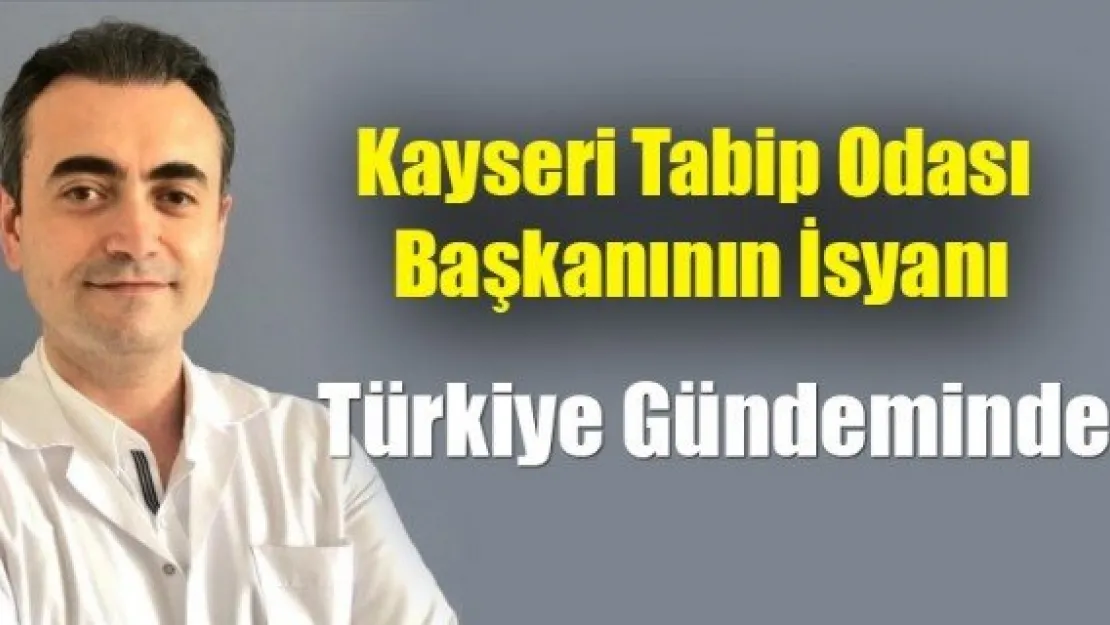 Kayseri Tabip Odası Başkanın İsyanı Türkiye Gündeminde