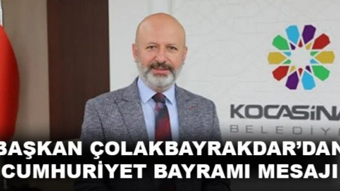 BAŞKAN ÇOLAKBAYRAKDAR'DAN CUMHURİYET BAYRAMI MESAJI