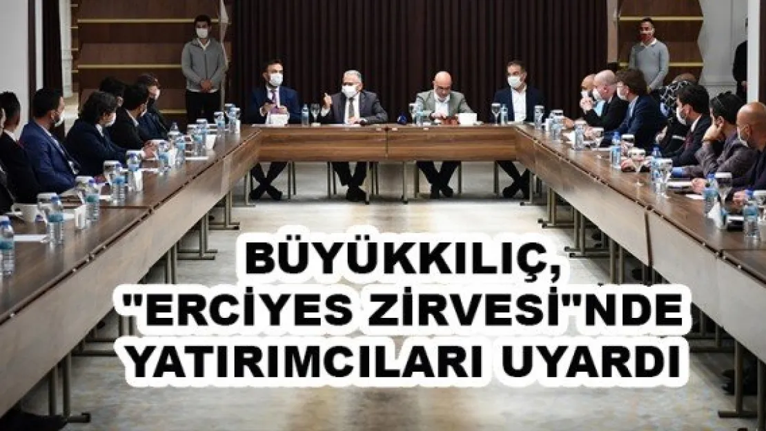 BÜYÜKKILIÇ, &quotERCİYES ZİRVESİ&quotNDE YATIRIMCILARI UYARDI