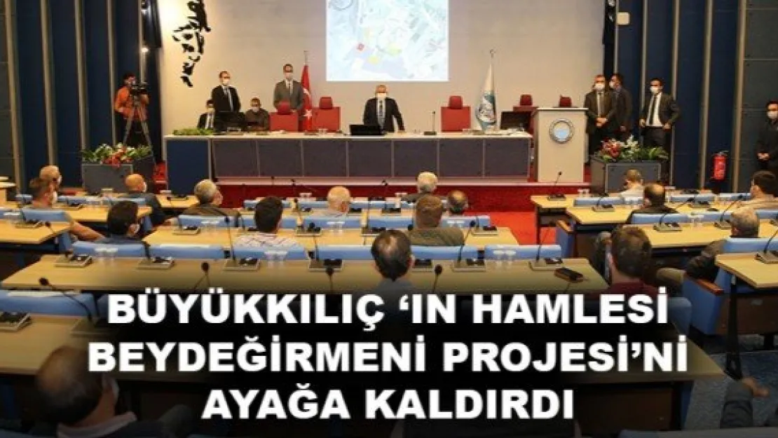 BÜYÜKKILIÇ 'IN HAMLESİ BEYDEĞİRMENİ PROJESİ'Nİ AYAĞA KALDIRDI