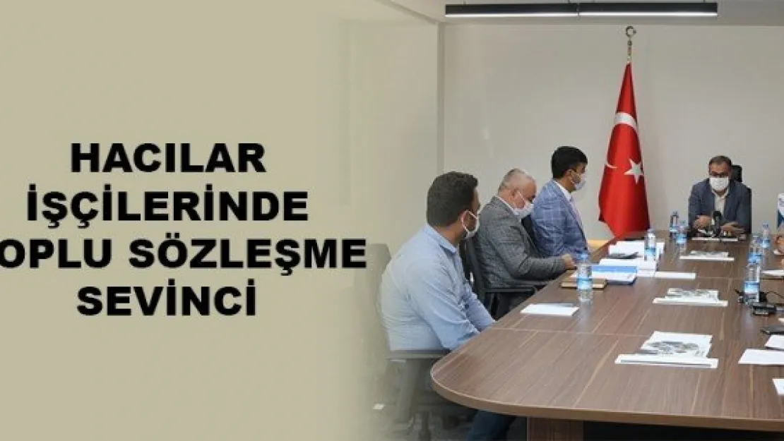 HACILAR İŞÇİLERİNDE TOPLU SÖZLEŞME SEVİNCİ