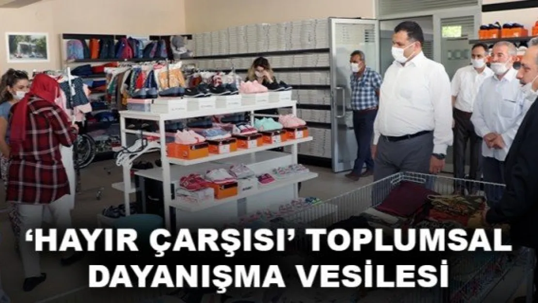 HAYIR ÇARŞISI' TOPLUMSAL DAYANIŞMA VESİLESİ