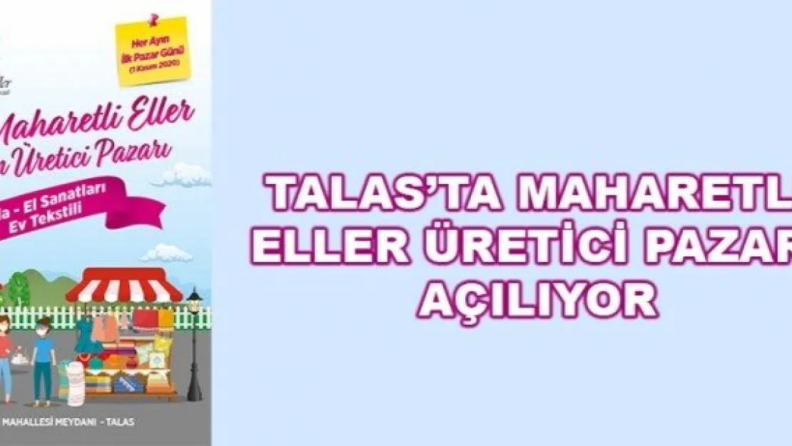 TALAS'TA MAHARETLİ ELLER ÜRETİCİ PAZARI AÇILIYOR