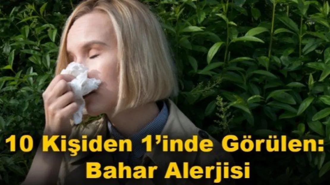 10 Kişiden 1'inde Görülen: Bahar Alerjisi