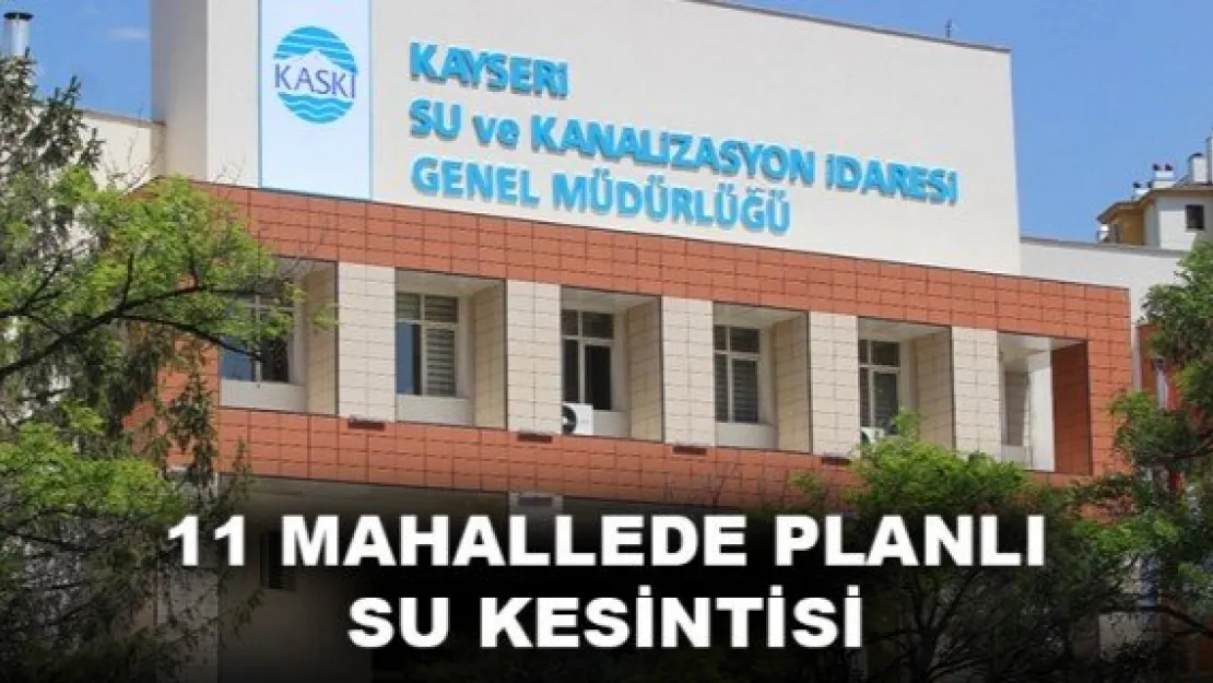 11 MAHALLEDE PLANLI SU KESİNTİSİ