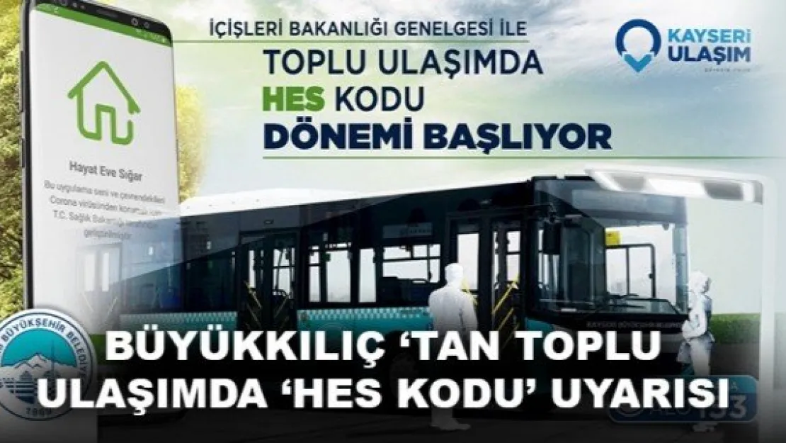 BÜYÜKKILIÇ 'TAN TOPLU ULAŞIMDA 'HES KODU' UYARISI