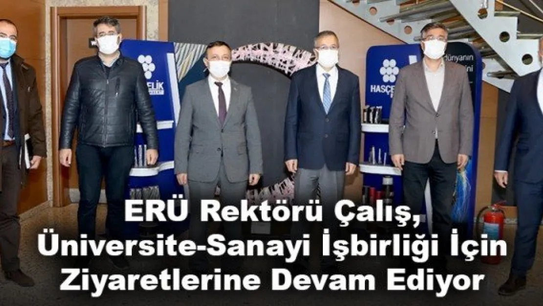 ERÜ Rektörü Çalış, Üniversite-Sanayi İşbirliği İçin Ziyaretlerine Devam Ediyor