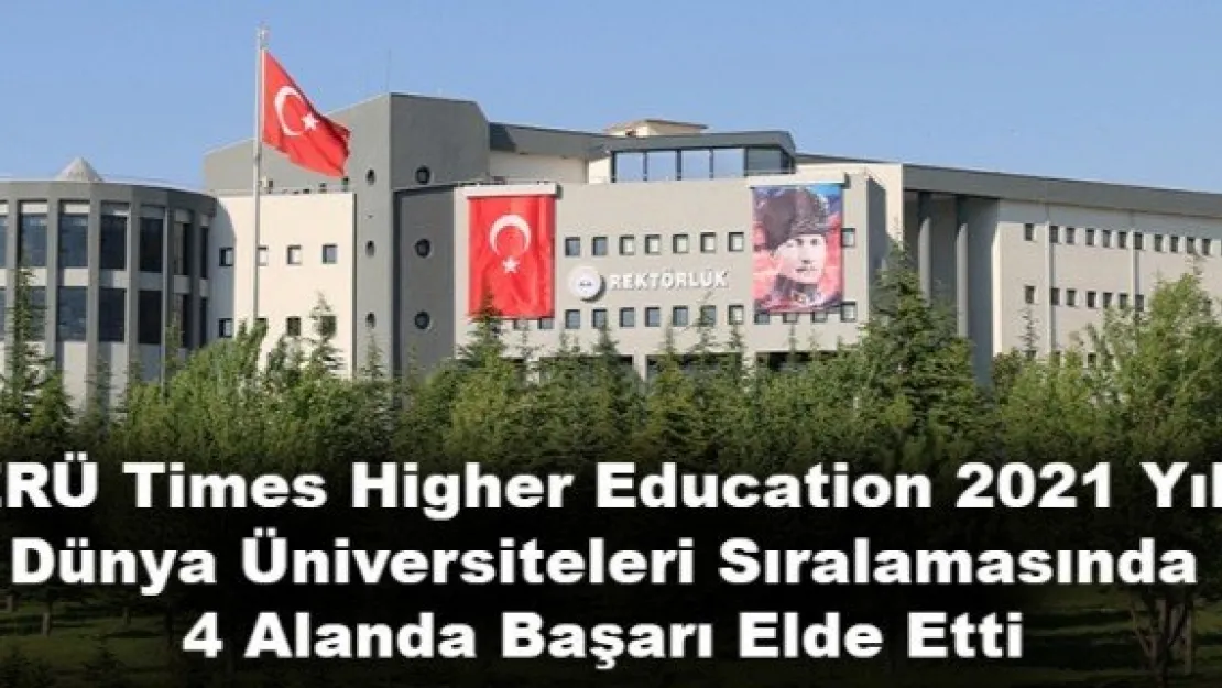 ERÜ Times Higher Education 2021 Yılı Dünya Üniversiteleri Sıralamasında 4 Alanda Başarı Elde Etti