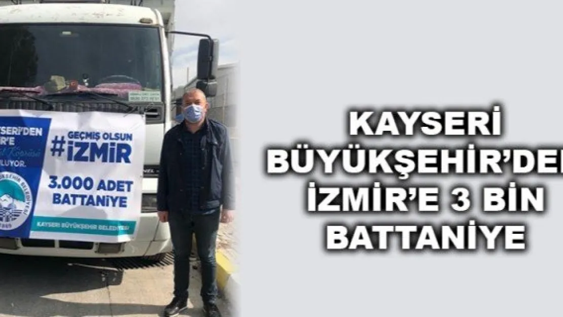 KAYSERİ BÜYÜKŞEHİR'DEN İZMİR'E 3 BİN BATTANİYE