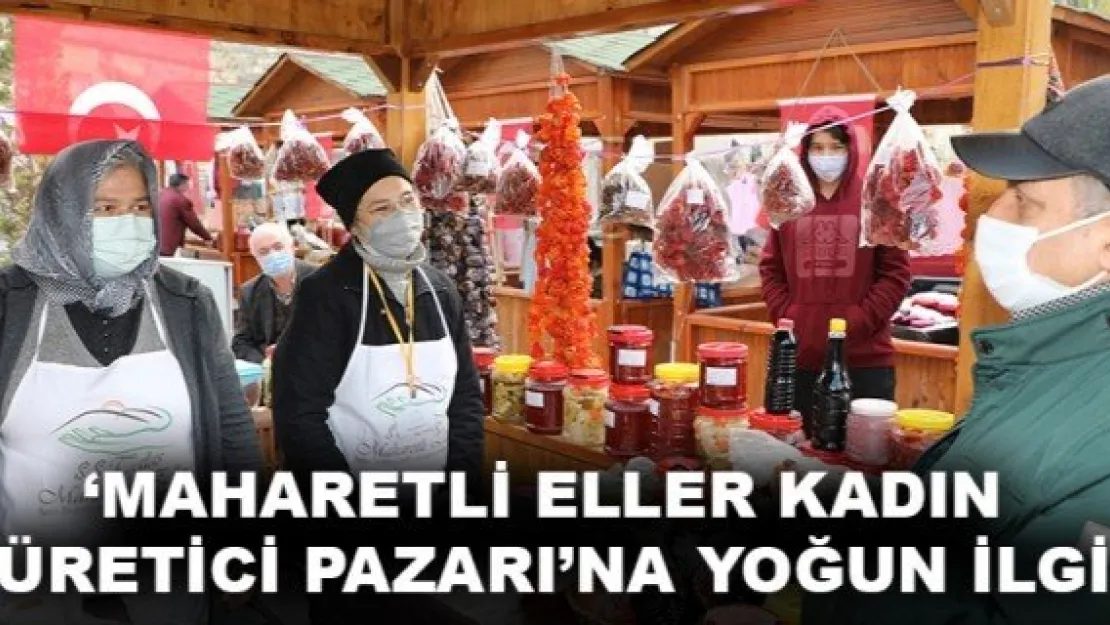 'MAHARETLİ ELLER KADIN ÜRETİCİ PAZARI'NA YOĞUN İLGİ