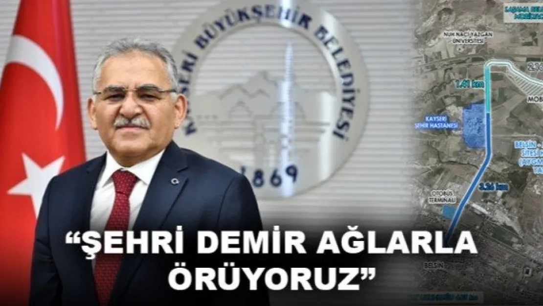 'ŞEHRİ DEMİR AĞLARLA ÖRÜYORUZ'