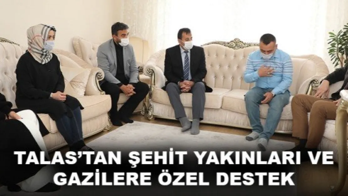 TALAS'TAN ŞEHİT YAKINLARI VE GAZİLERE ÖZEL DESTEK