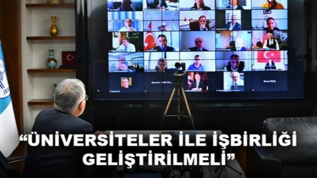 'ÜNİVERSİTELER İLE İŞBİRLİĞİ GELİŞTİRİLMELİ'