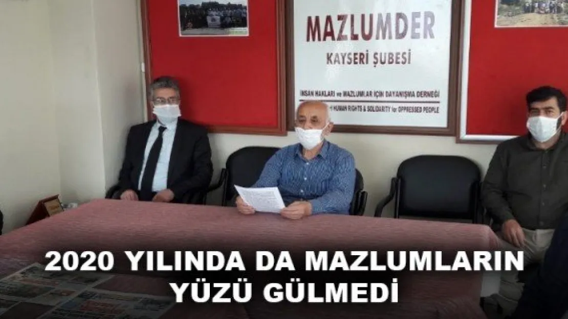 2020 YILINDA DA MAZLUMLARIN YÜZÜ GÜLMEDİ