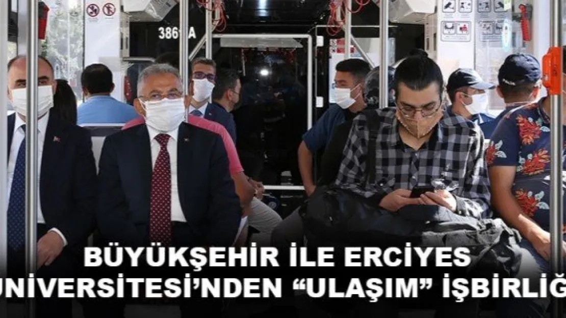 BÜYÜKŞEHİR İLE ERCİYES ÜNİVERSİTESİ'NDEN 'ULAŞIM' İŞBİRLİĞİ