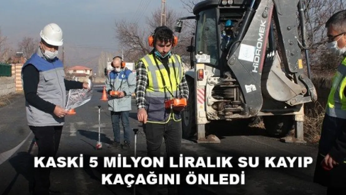 KASKİ 5 MİLYON LİRALIK SU KAYIP KAÇAĞINI ÖNLEDİ