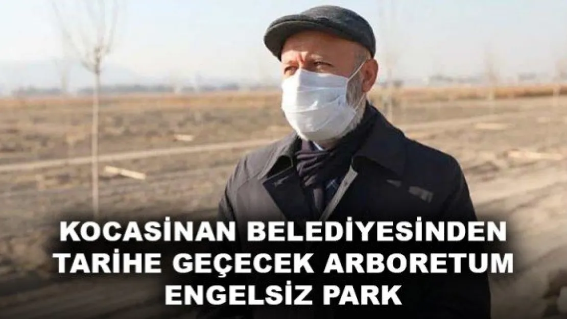 KOCASİNAN BELEDİYESİNDEN TARİHE GEÇECEK ARBORETUM ENGELSİZ PARK