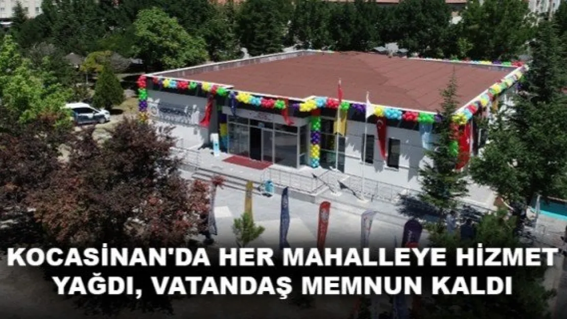 KOCASİNAN'DA HER MAHALLEYE HİZMET YAĞDI, VATANDAŞ MEMNUN KALDI