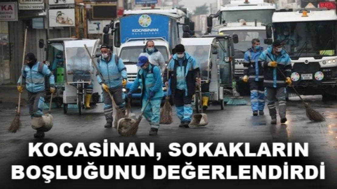 KOCASİNAN, SOKAKLARIN BOŞLUĞUNU DEĞERLENDİRDİ