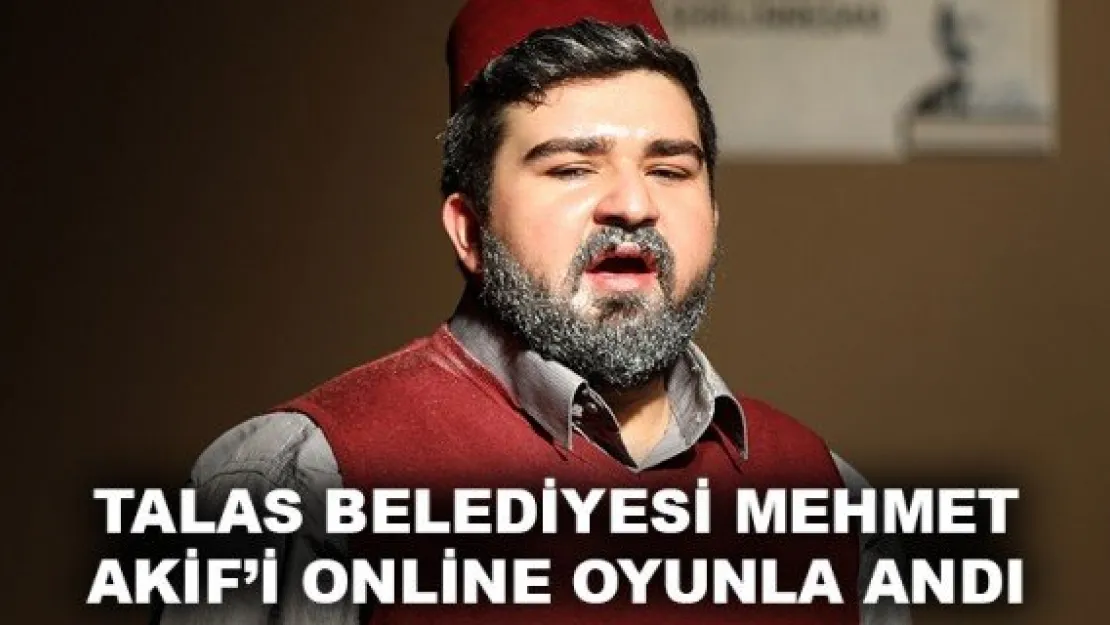 TALAS BELEDİYESİ MEHMET AKİF'İ ONLİNE OYUNLA ANDI