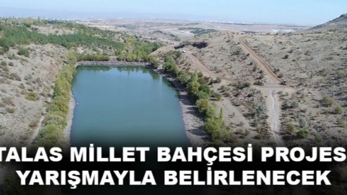 TALAS MİLLET BAHÇESİ PROJESİ YARIŞMAYLA BELİRLENECEK